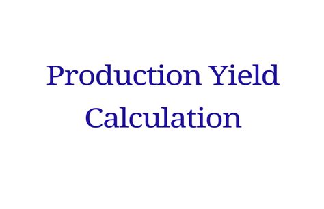 103 - Calculation of yield. . Batch yield calculation in pharmaceutical production